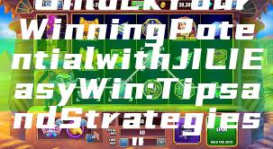 "Unlock Your Winning Potential with JILI Easy Win: Tips and Strategies"