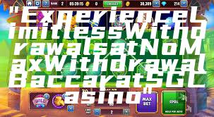 "Experience Limitless Withdrawals at No Max Withdrawal Baccarat SG Casino"
