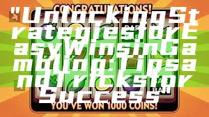 "Unlocking Strategies for Easy Wins in Gambling: Tips and Tricks for Success"