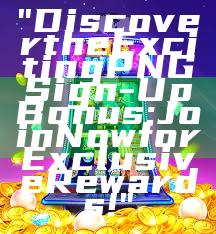 "Discover the Exciting PNG Sign-Up Bonus: Join Now for Exclusive Rewards!"