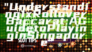 "Understanding 1x Rollover Baccarat: A Guide to Playing in Singapore"