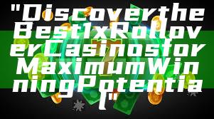 "Discover the Best 1x Rollover Casinos for Maximum Winning Potential"