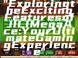 "Exploring the Exciting Features of JILI Mega Ace: Your Ultimate Gaming Experience"