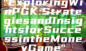 "Exploring WinPGK: Strategies and Insights for Success in the Money Game"