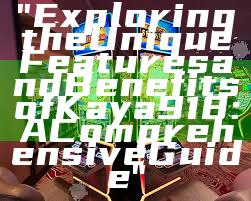 "Exploring the Unique Features and Benefits of Kaya 918: A Comprehensive Guide"