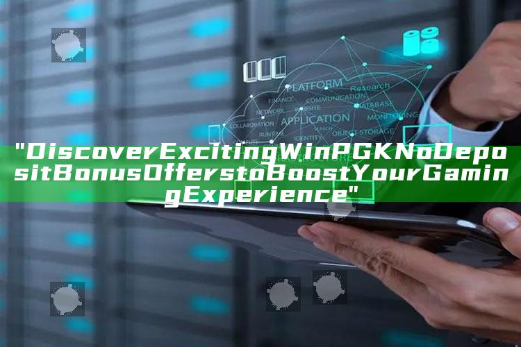 "Discover Exciting WinPGK No Deposit Bonus Offers to Boost Your Gaming Experience"