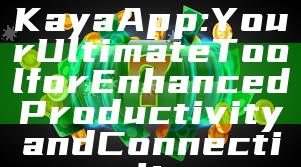 Download the Kaya App: Your Ultimate Tool for Enhanced Productivity and Connectivity