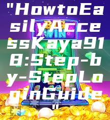 "How to Easily Access Kaya918: Step-by-Step Login Guide"