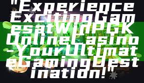 "Experience Exciting Games at WinPGK Online Casino - Your Ultimate Gaming Destination!"