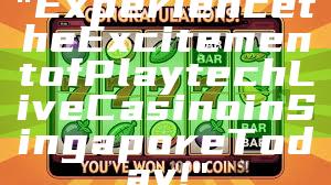 "Experience the Excitement of Playtech Live Casino in Singapore Today!"